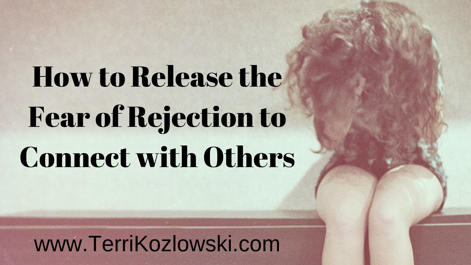 How to Release the Fear of Rejection to Connect with Others