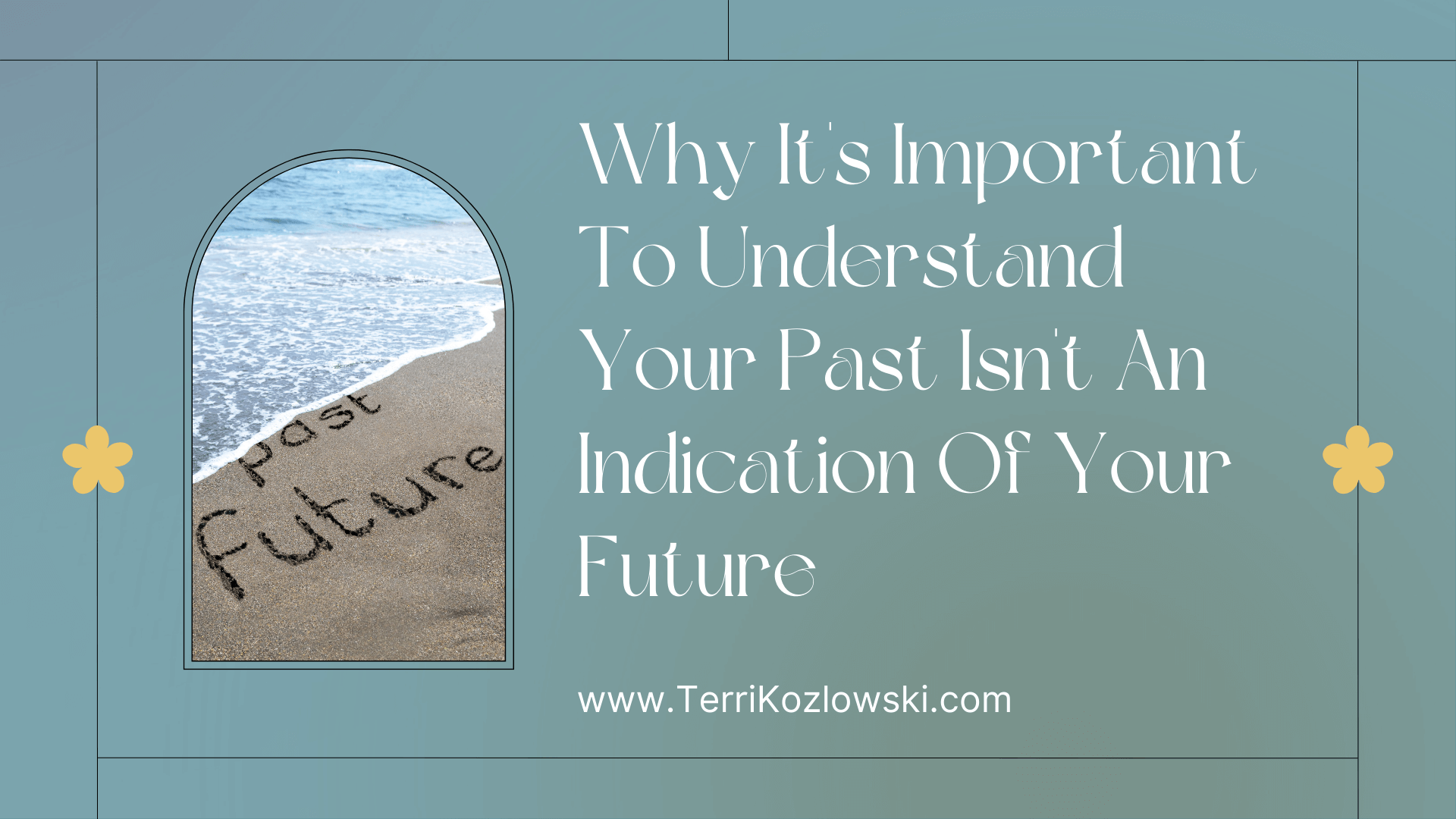 Why It's Important To Understand Your Past Isn't An Indication Of Your Future