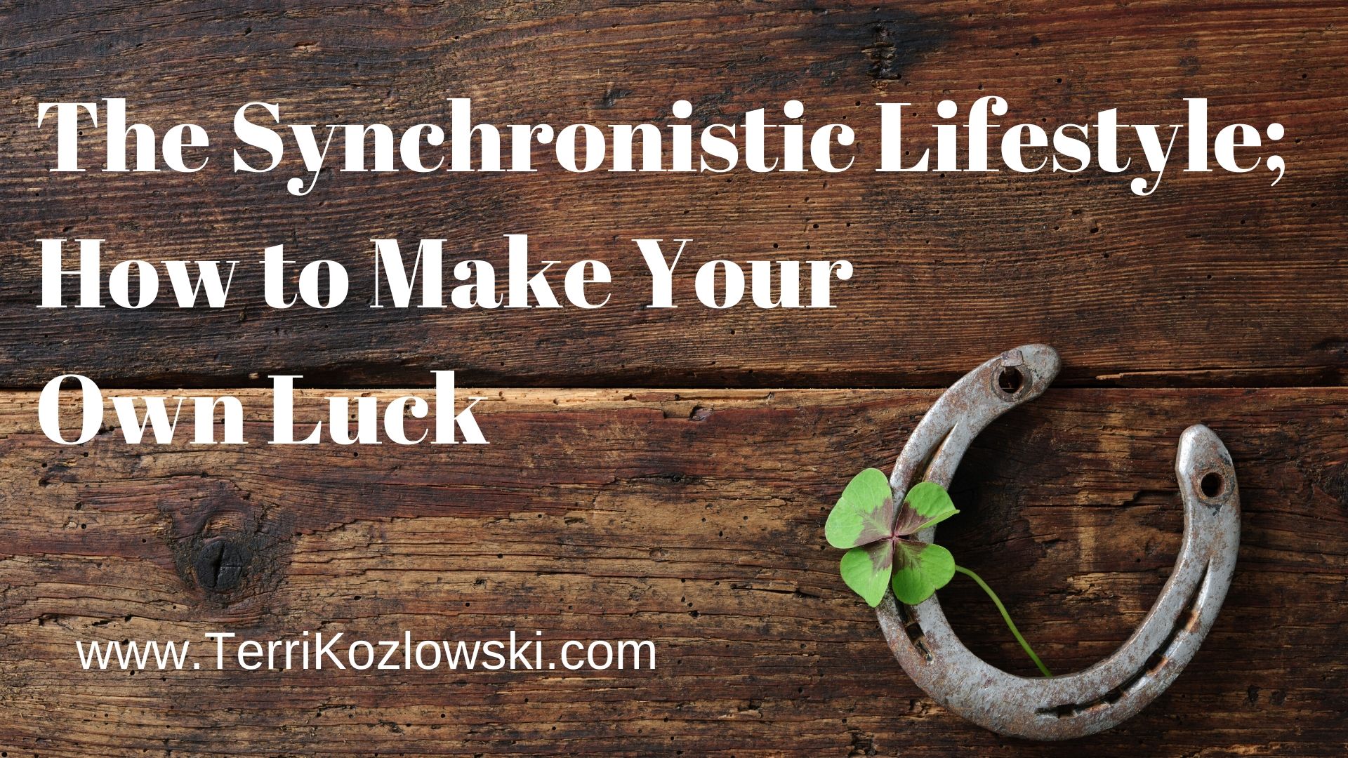 The Synchronistic Lifestyle; How to Make Your Own Luck