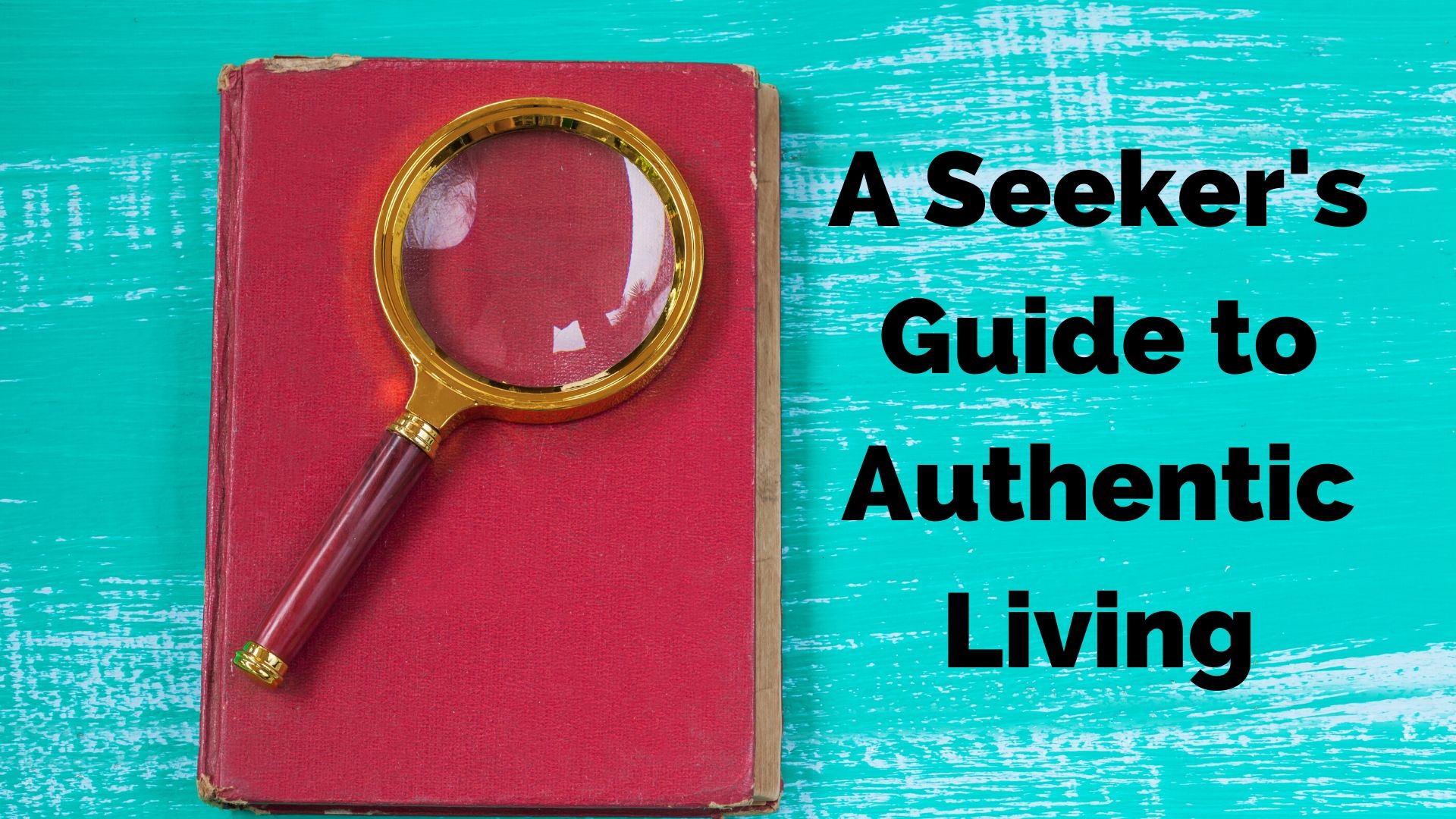 A Seeker's Guide to Authentic Living