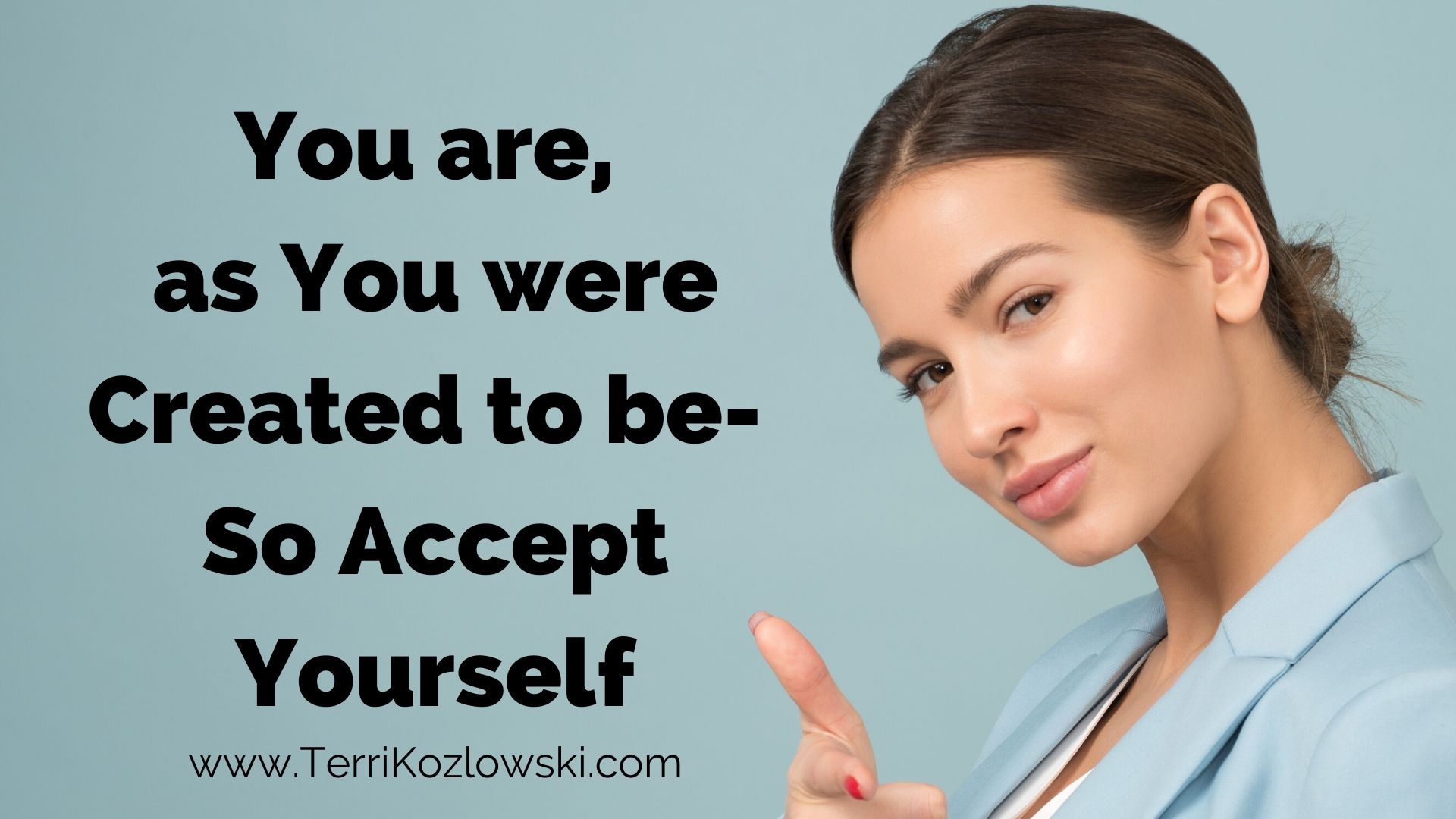 You are, as You were Created to be- so Accept Yourself