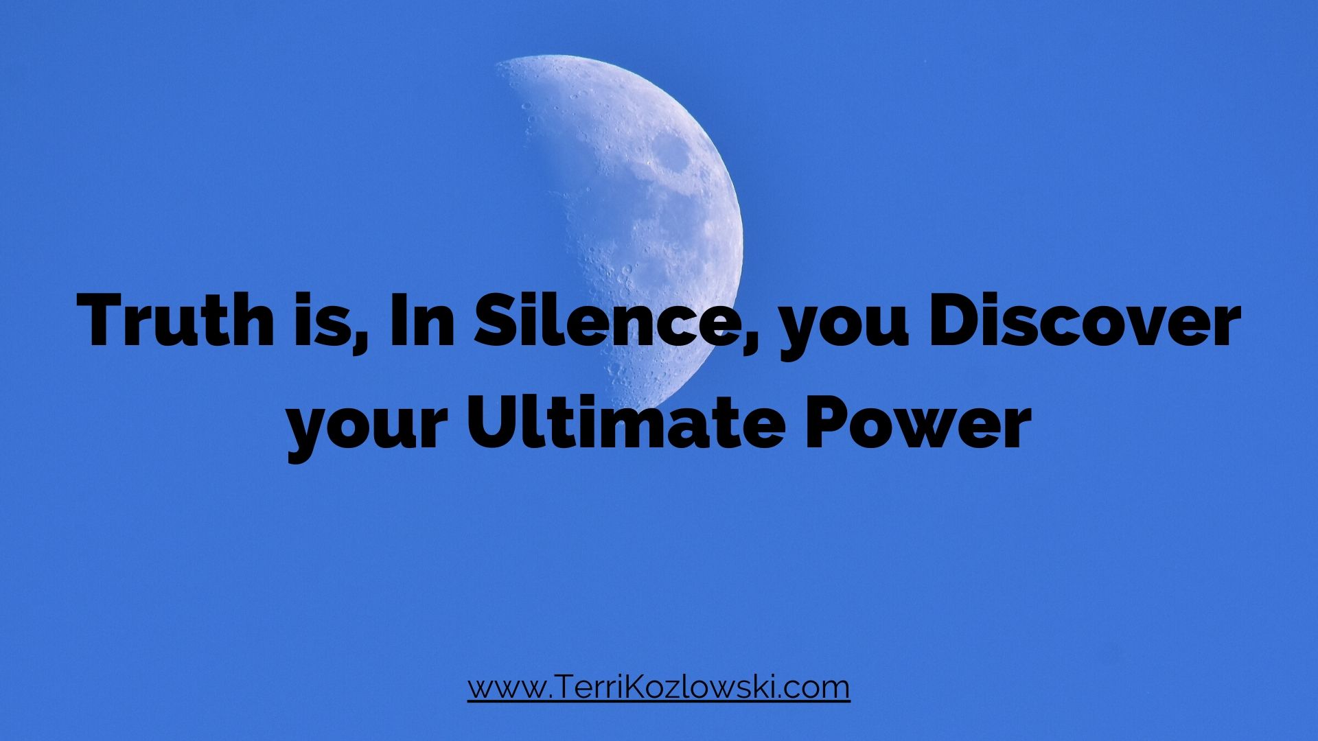 Truth is, In Silence, you Discover your Ultimate Power