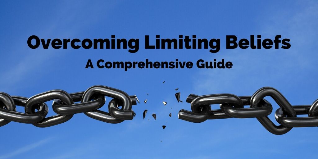 Overcoming Limiting Beliefs, A Comprehensive Guide