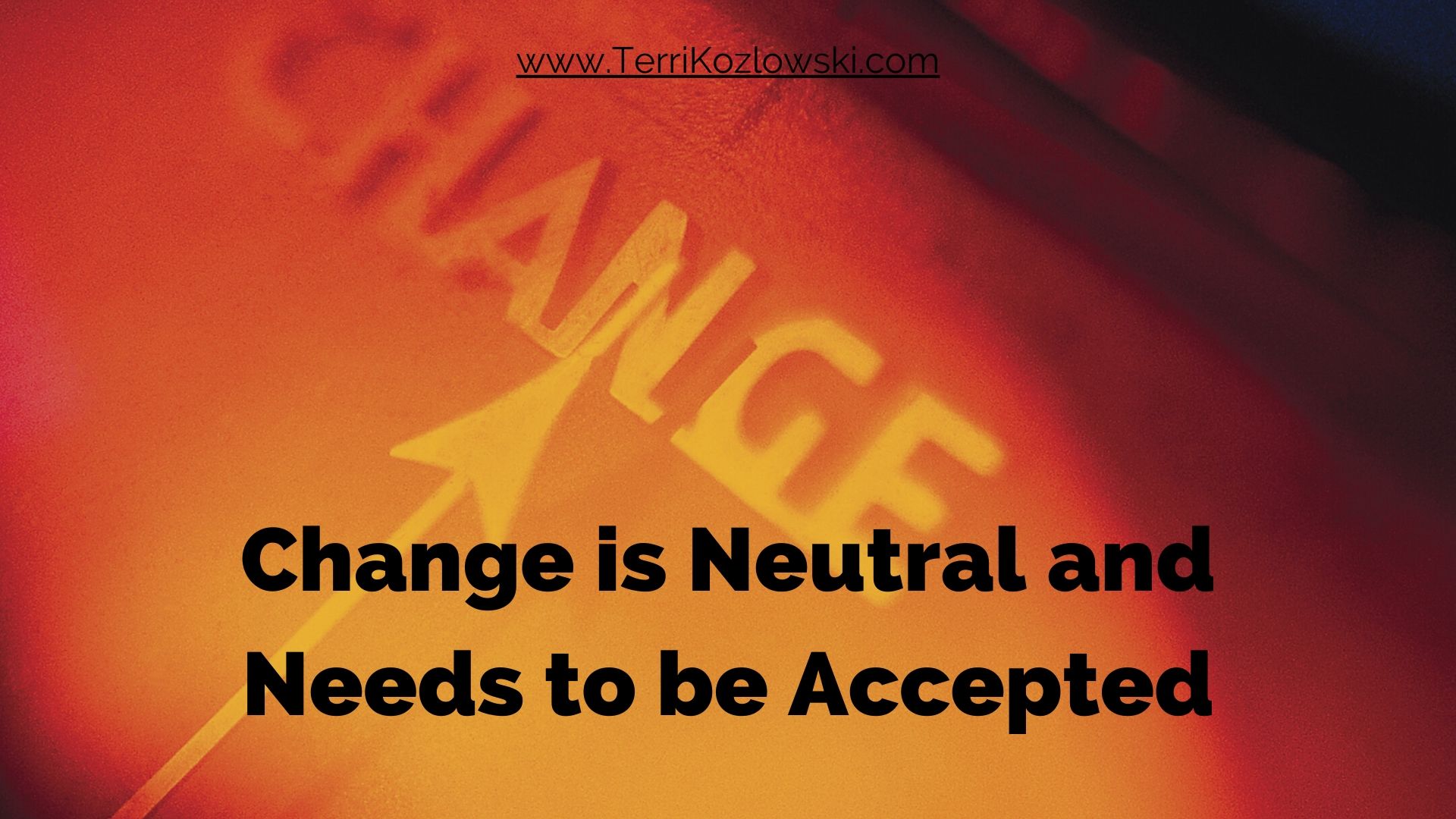 Change is Neutral and Needs to be Accepted