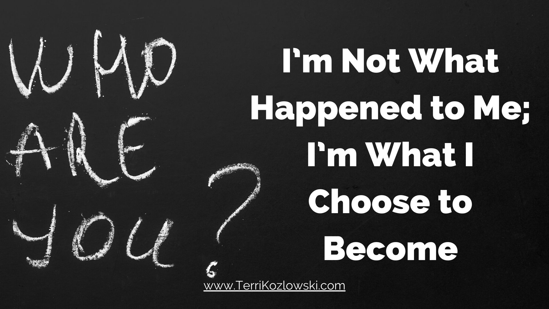 I’m Not What Happened to Me; I’m What I Choose to Become