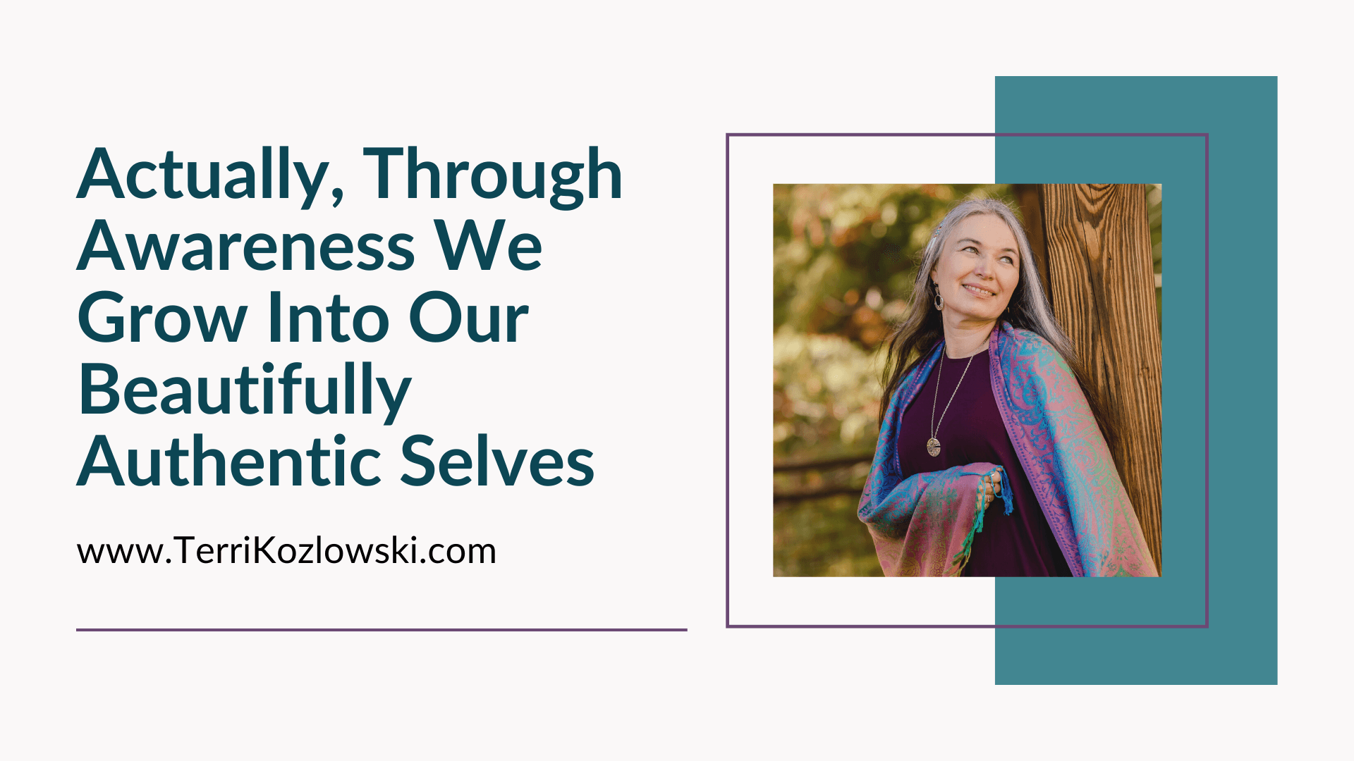 Actually, Through Awareness We Grow Into Our Beautifully Authentic Selves