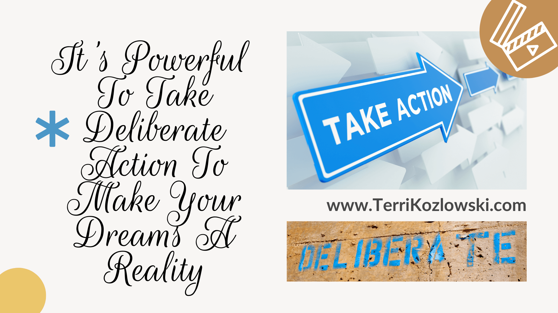 It's Powerful To Take Deliberate Action To Make Your Dreams A Reality