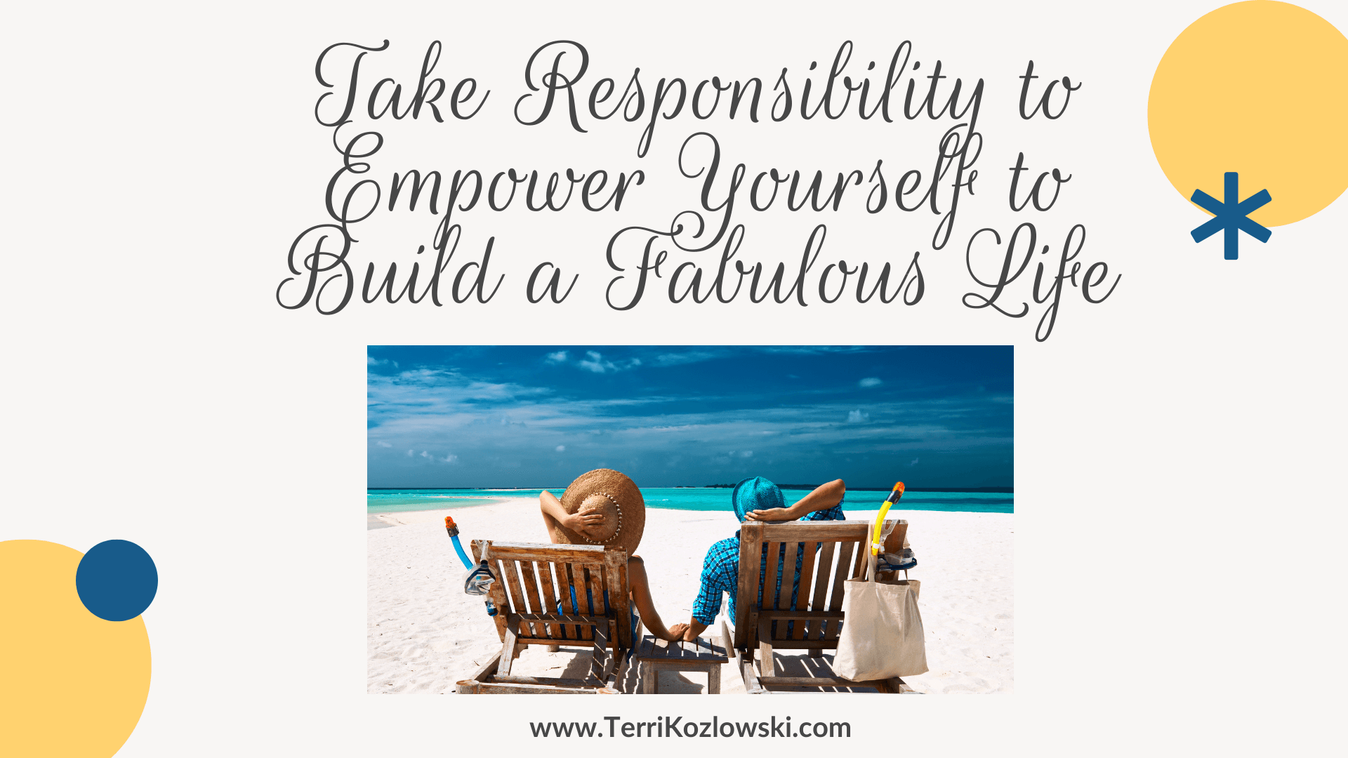 Take Responsibility to Empower Yourself to Build a Fabulous Life