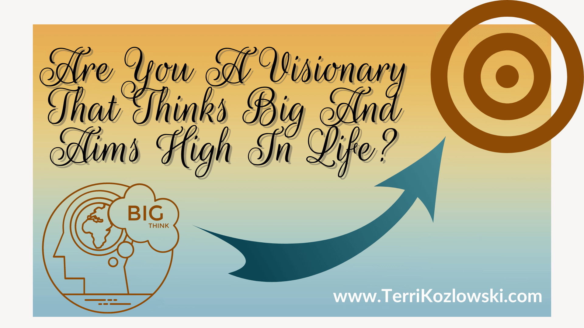 Are You A Visionary That Thinks Big And Aims High In Life?