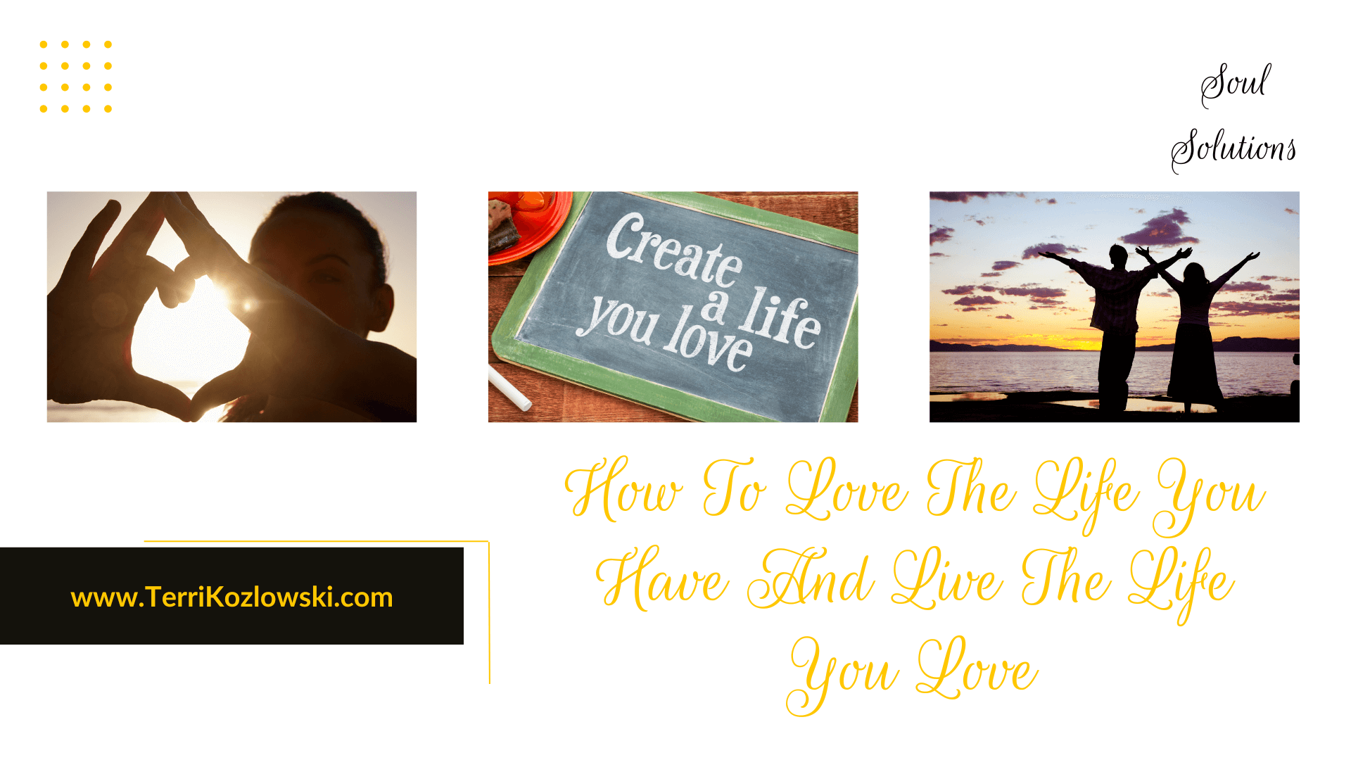 How To Love The Life You Have And Live The Life You Love