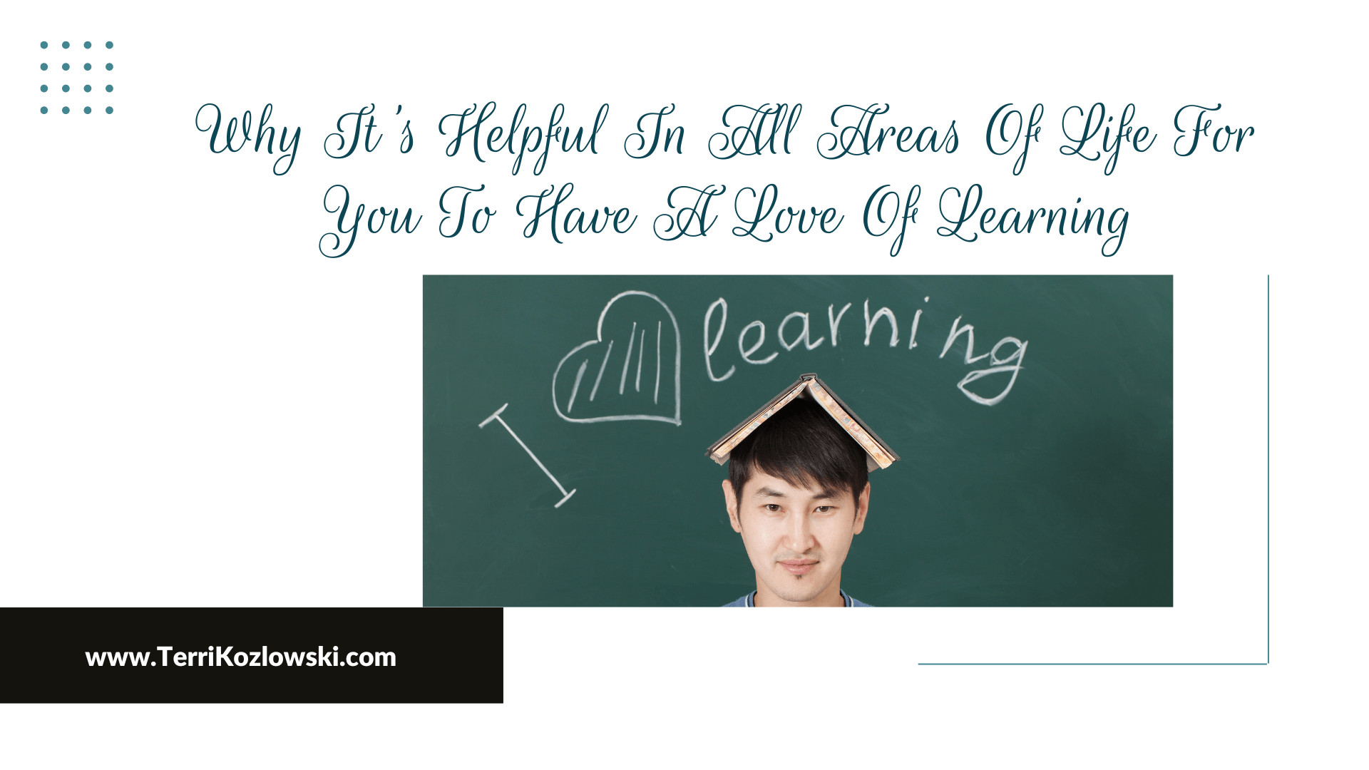 Why It's Helpful In All Areas Of Life For You To Have A Love Of Learning