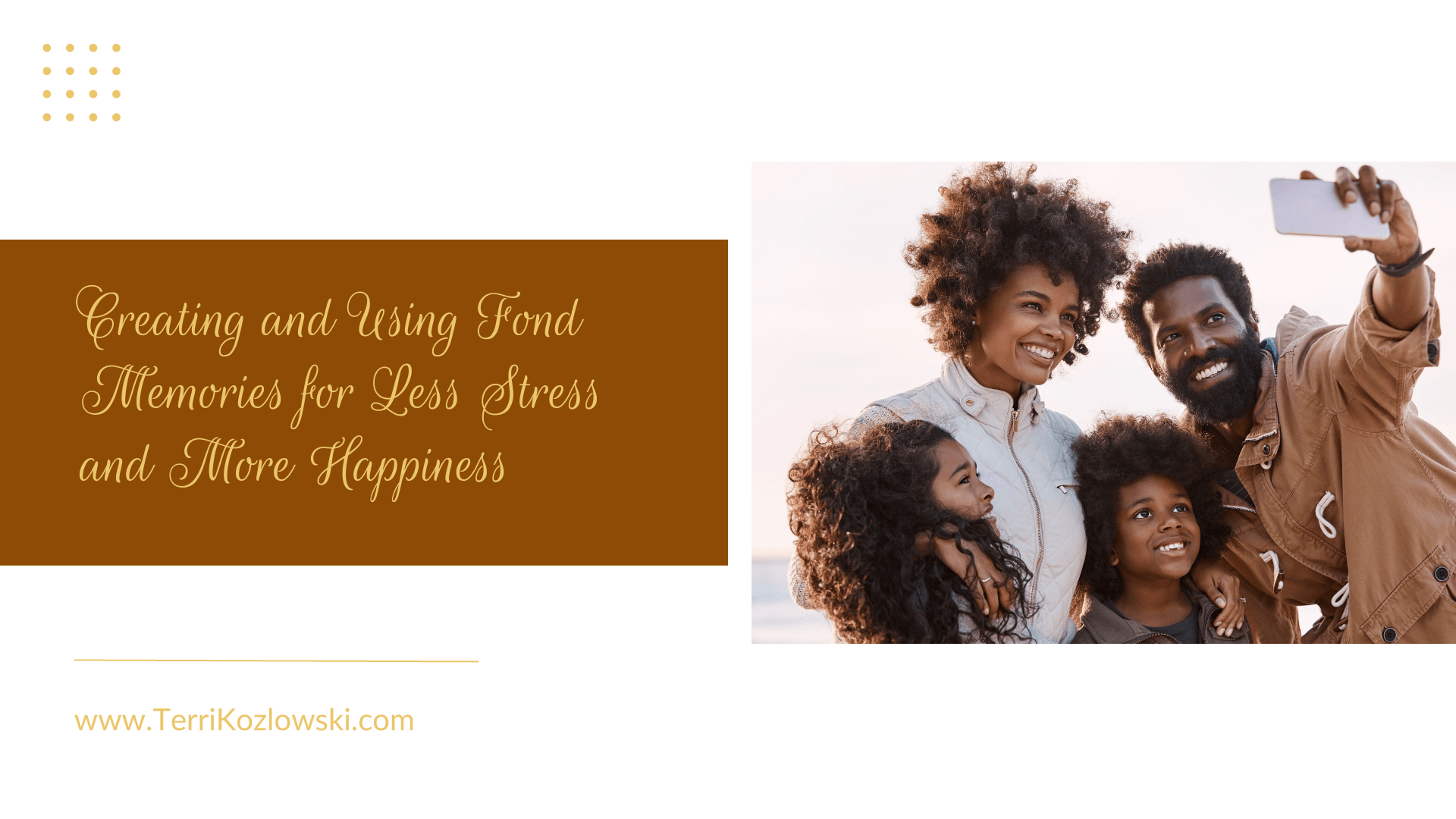 Creating and Using Fond Memories for Less Stress and More Happiness
