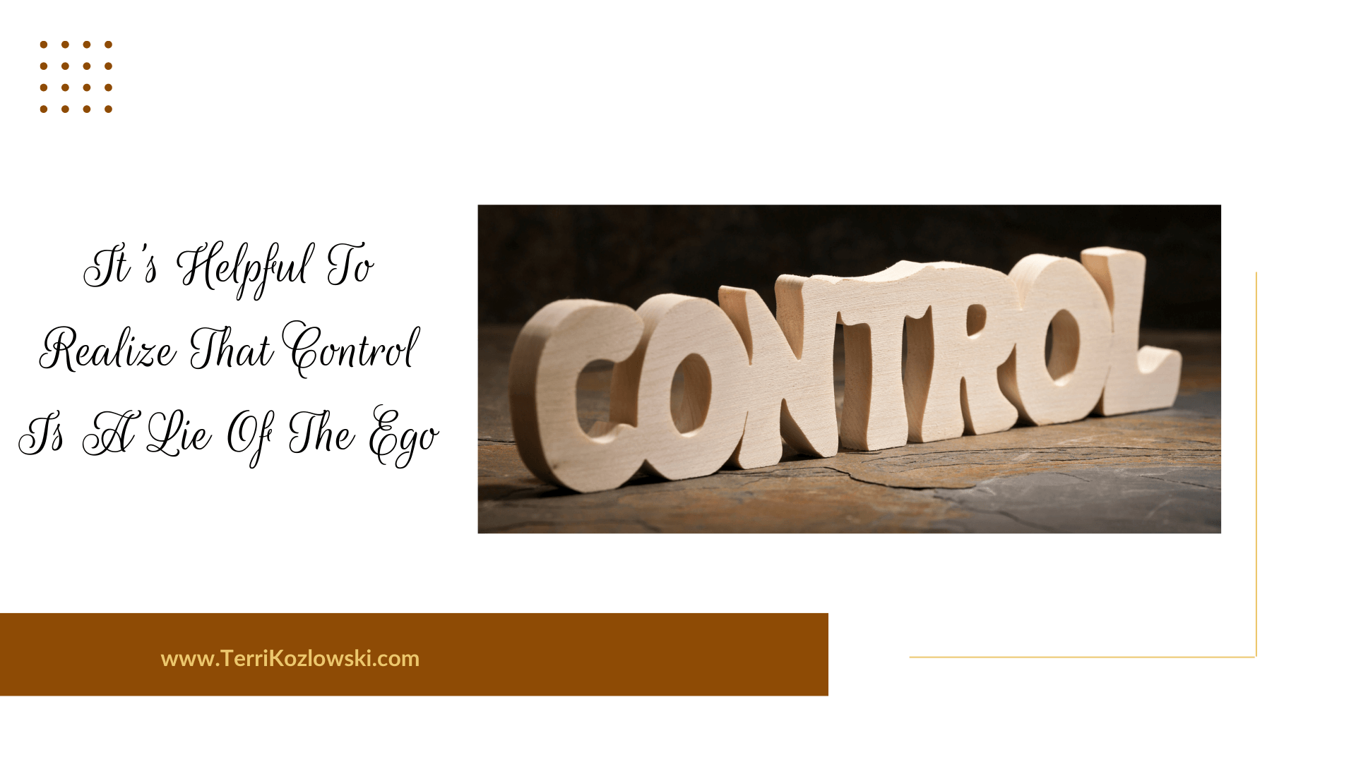 It's Helpful To Realize That Control Is A Lie The Ego Uses To Hinder You