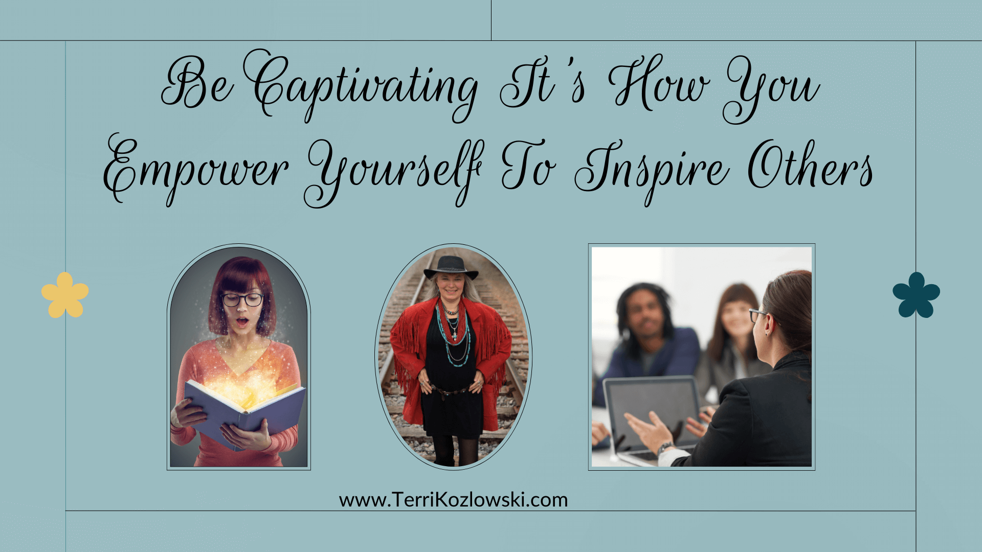 Be Captivating It's How You Empower Yourself To Inspire Others
