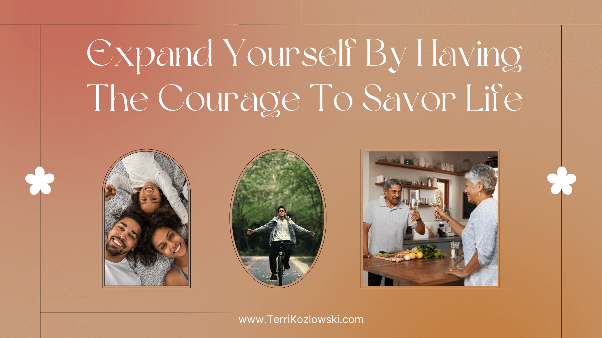 Expand Yourself By Having The Courage To Savor Life